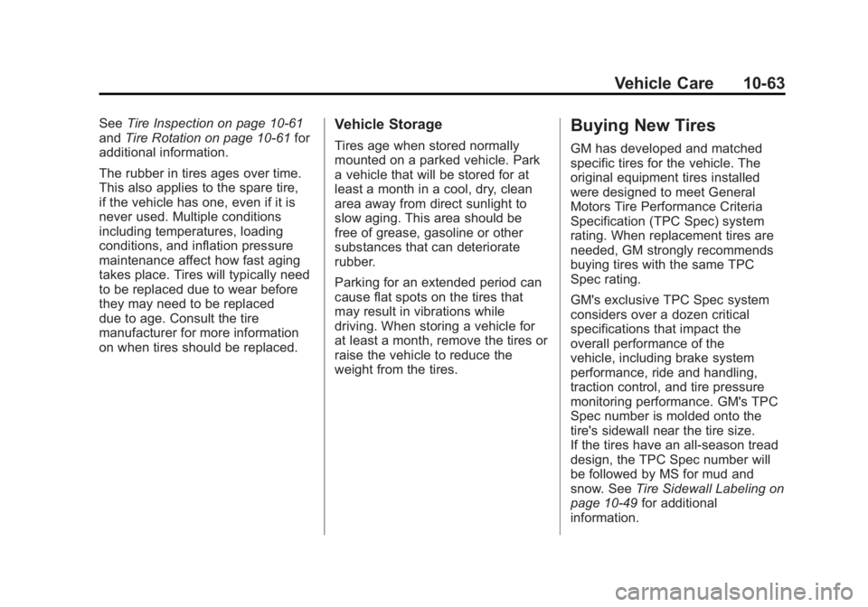 GMC CANYON 2012 Owners Manual Black plate (63,1)GMC Canyon Owner Manual - 2012
Vehicle Care 10-63
SeeTire Inspection on page 10‑61
and Tire Rotation on page 10‑61 for
additional information.
The rubber in tires ages over time. GMC CANYON 2012 Owners Manual Black plate (63,1)GMC Canyon Owner Manual - 2012
Vehicle Care 10-63
SeeTire Inspection on page 10‑61
and Tire Rotation on page 10‑61 for
additional information.
The rubber in tires ages over time.