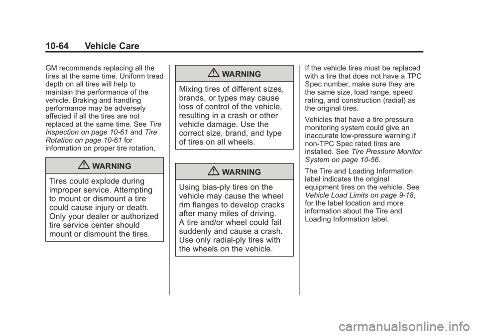 GMC CANYON 2012 Owners Manual Black plate (64,1)GMC Canyon Owner Manual - 2012
10-64 Vehicle Care
GM recommends replacing all the
tires at the same time. Uniform tread
depth on all tires will help to
maintain the performance of th GMC CANYON 2012 Owners Manual Black plate (64,1)GMC Canyon Owner Manual - 2012
10-64 Vehicle Care
GM recommends replacing all the
tires at the same time. Uniform tread
depth on all tires will help to
maintain the performance of th