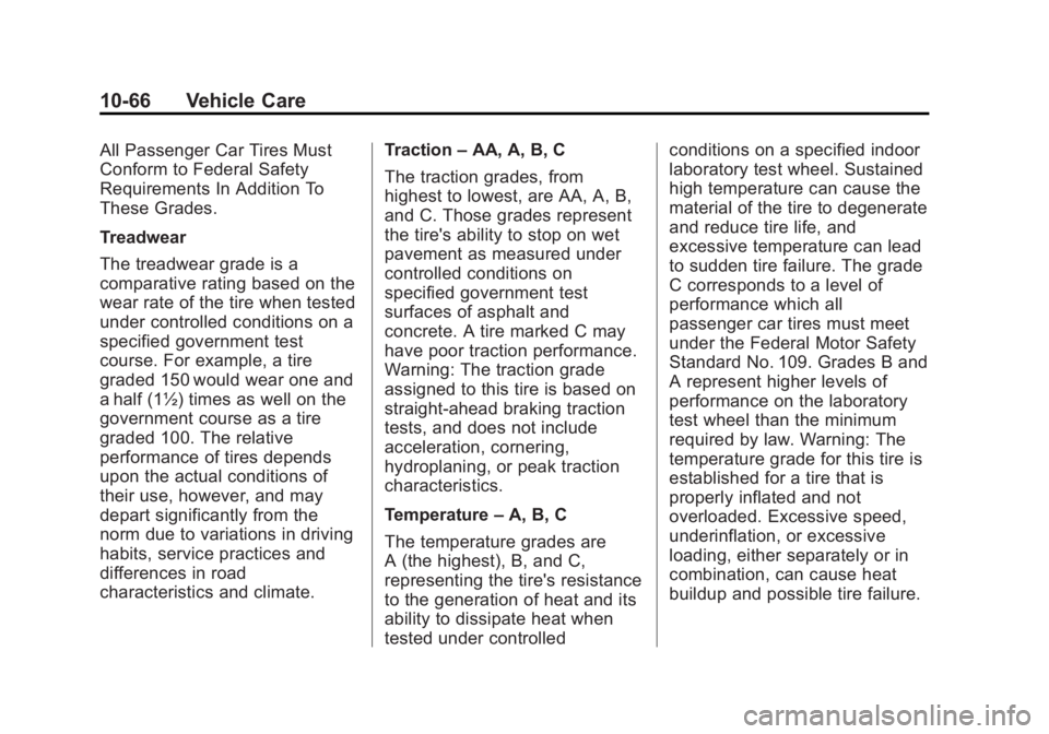 GMC CANYON 2012 Owners Manual Black plate (66,1)GMC Canyon Owner Manual - 2012
10-66 Vehicle Care
All Passenger Car Tires Must
Conform to Federal Safety
Requirements In Addition To
These Grades.
Treadwear
The treadwear grade is a
GMC CANYON 2012 Owners Manual Black plate (66,1)GMC Canyon Owner Manual - 2012
10-66 Vehicle Care
All Passenger Car Tires Must
Conform to Federal Safety
Requirements In Addition To
These Grades.
Treadwear
The treadwear grade is a