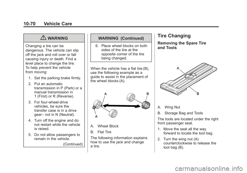 GMC CANYON 2012  Owners Manual Black plate (70,1)GMC Canyon Owner Manual - 2012
10-70 Vehicle Care
{WARNING
Changing a tire can be
dangerous. The vehicle can slip
off the jack and roll over or fall
causing injury or death. Find a
l