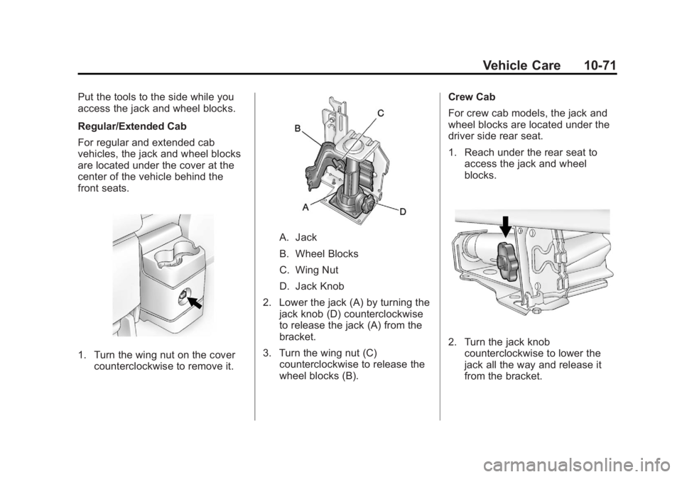 GMC CANYON 2012  Owners Manual Black plate (71,1)GMC Canyon Owner Manual - 2012
Vehicle Care 10-71
Put the tools to the side while you
access the jack and wheel blocks.
Regular/Extended Cab
For regular and extended cab
vehicles, th