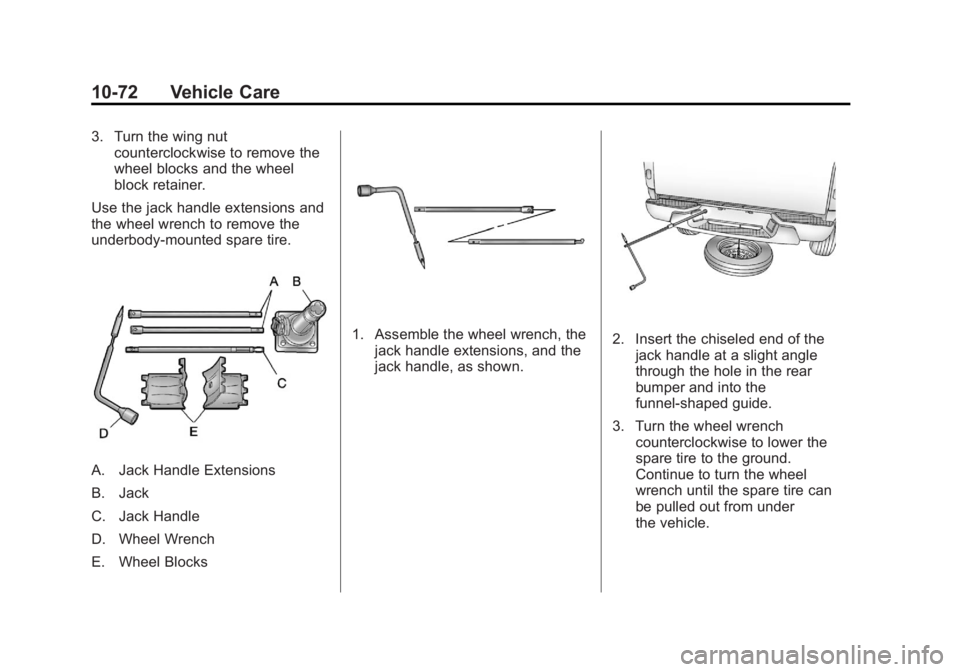 GMC CANYON 2012  Owners Manual Black plate (72,1)GMC Canyon Owner Manual - 2012
10-72 Vehicle Care
3. Turn the wing nutcounterclockwise to remove the
wheel blocks and the wheel
block retainer.
Use the jack handle extensions and
the