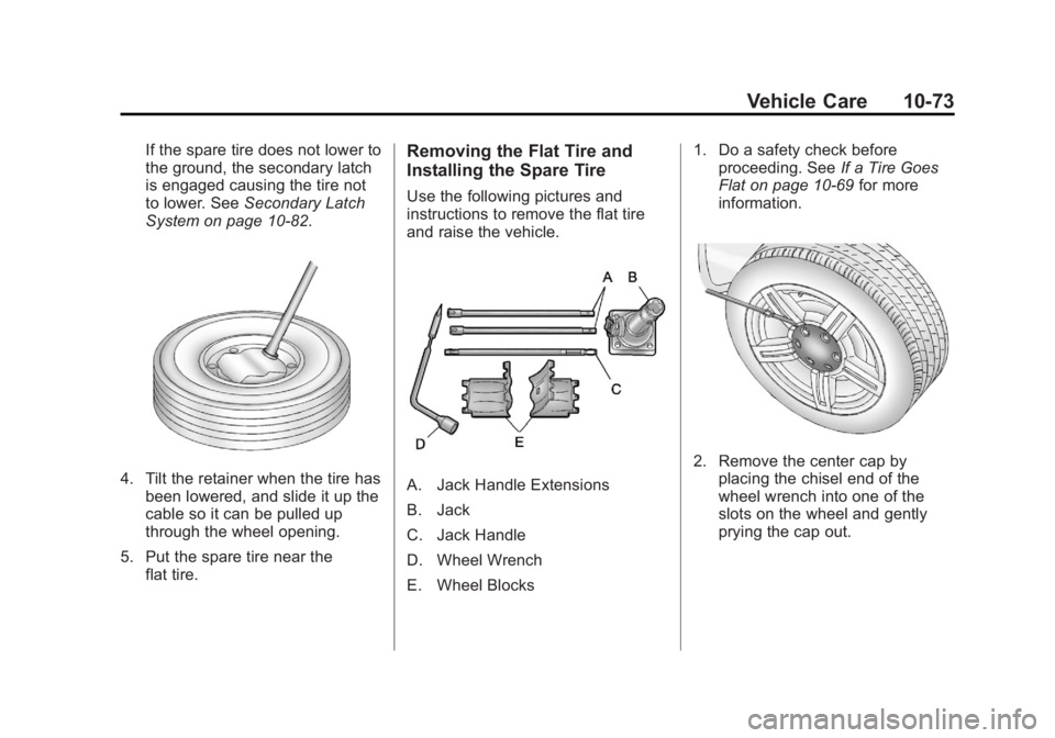 GMC CANYON 2012  Owners Manual Black plate (73,1)GMC Canyon Owner Manual - 2012
Vehicle Care 10-73
If the spare tire does not lower to
the ground, the secondary latch
is engaged causing the tire not
to lower. SeeSecondary Latch
Sys