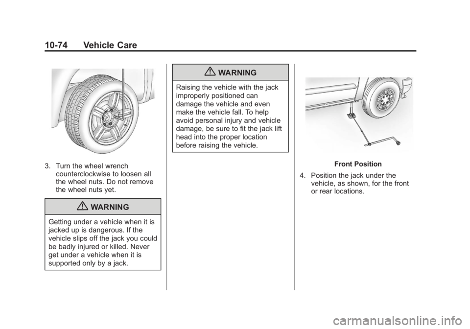 GMC CANYON 2012  Owners Manual Black plate (74,1)GMC Canyon Owner Manual - 2012
10-74 Vehicle Care
3. Turn the wheel wrenchcounterclockwise to loosen all
the wheel nuts. Do not remove
the wheel nuts yet.
{WARNING
Getting under a ve