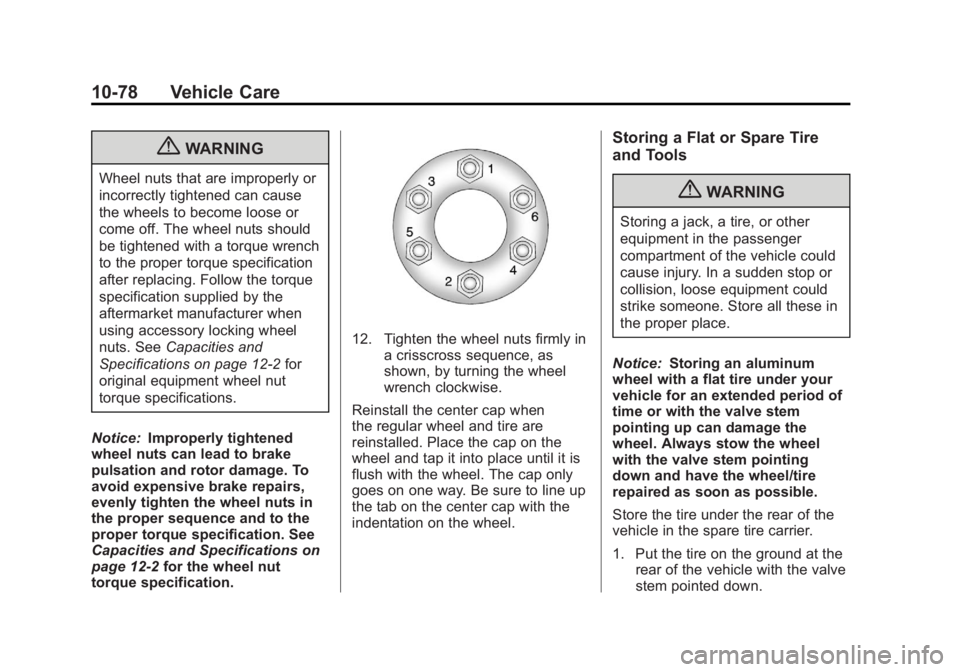 GMC CANYON 2012 Owners Manual Black plate (78,1)GMC Canyon Owner Manual - 2012
10-78 Vehicle Care
{WARNING
Wheel nuts that are improperly or
incorrectly tightened can cause
the wheels to become loose or
come off. The wheel nuts sh GMC CANYON 2012 Owners Manual Black plate (78,1)GMC Canyon Owner Manual - 2012
10-78 Vehicle Care
{WARNING
Wheel nuts that are improperly or
incorrectly tightened can cause
the wheels to become loose or
come off. The wheel nuts sh