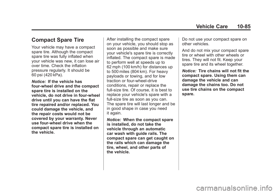 GMC CANYON 2012 Owners Manual Black plate (85,1)GMC Canyon Owner Manual - 2012
Vehicle Care 10-85
Compact Spare Tire
Your vehicle may have a compact
spare tire. Although the compact
spare tire was fully inflated when
your vehicle GMC CANYON 2012 Owners Manual Black plate (85,1)GMC Canyon Owner Manual - 2012
Vehicle Care 10-85
Compact Spare Tire
Your vehicle may have a compact
spare tire. Although the compact
spare tire was fully inflated when
your vehicle