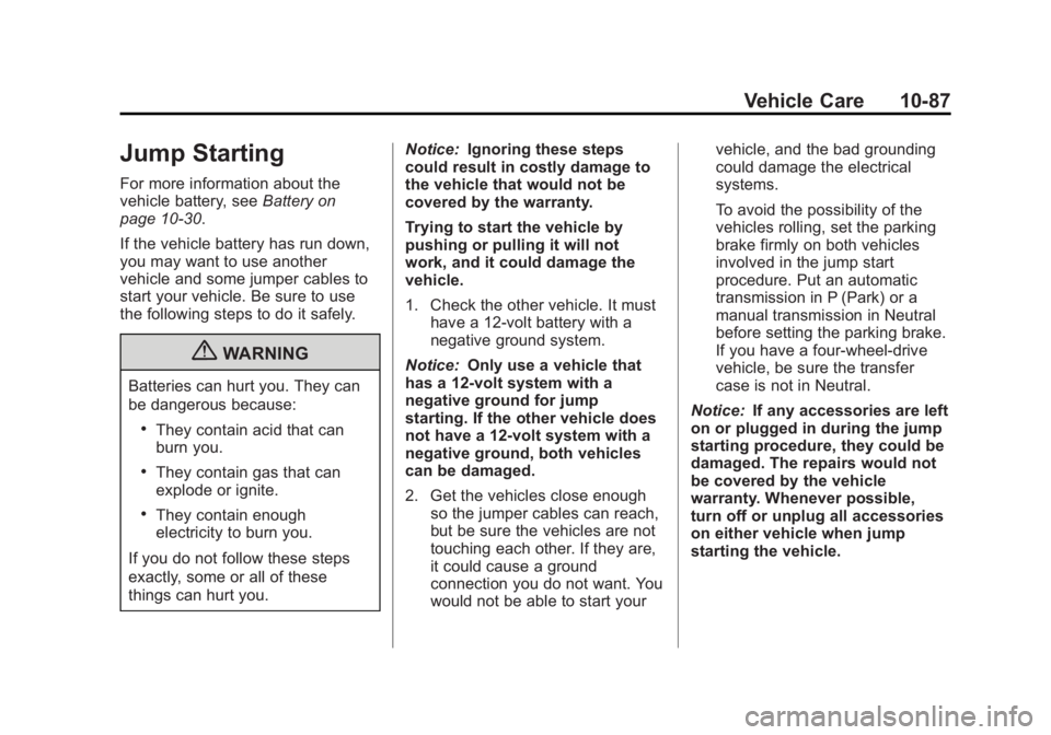 GMC CANYON 2012 Owners Manual Black plate (87,1)GMC Canyon Owner Manual - 2012
Vehicle Care 10-87
Jump Starting
For more information about the
vehicle battery, seeBattery on
page 10‑30.
If the vehicle battery has run down,
you m GMC CANYON 2012 Owners Manual Black plate (87,1)GMC Canyon Owner Manual - 2012
Vehicle Care 10-87
Jump Starting
For more information about the
vehicle battery, seeBattery on
page 10‑30.
If the vehicle battery has run down,
you m