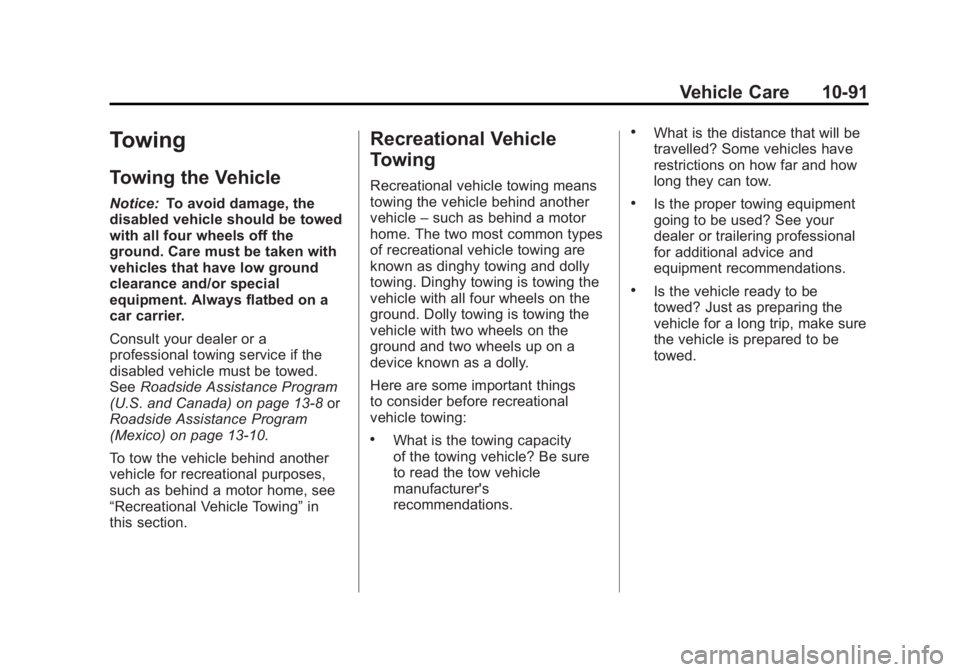 GMC CANYON 2012 Owners Manual Black plate (91,1)GMC Canyon Owner Manual - 2012
Vehicle Care 10-91
Towing
Towing the Vehicle
Notice:To avoid damage, the
disabled vehicle should be towed
with all four wheels off the
ground. Care mus GMC CANYON 2012 Owners Manual Black plate (91,1)GMC Canyon Owner Manual - 2012
Vehicle Care 10-91
Towing
Towing the Vehicle
Notice:To avoid damage, the
disabled vehicle should be towed
with all four wheels off the
ground. Care mus