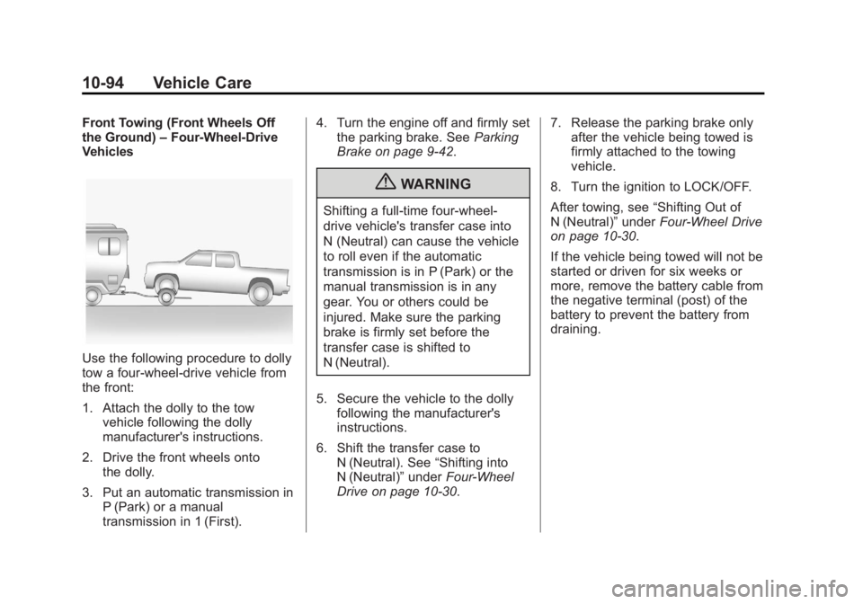 GMC CANYON 2012 Owners Manual Black plate (94,1)GMC Canyon Owner Manual - 2012
10-94 Vehicle Care
Front Towing (Front Wheels Off
the Ground)–Four-Wheel-Drive
Vehicles
Use the following procedure to dolly
tow a four-wheel-drive v GMC CANYON 2012 Owners Manual Black plate (94,1)GMC Canyon Owner Manual - 2012
10-94 Vehicle Care
Front Towing (Front Wheels Off
the Ground)–Four-Wheel-Drive
Vehicles
Use the following procedure to dolly
tow a four-wheel-drive v