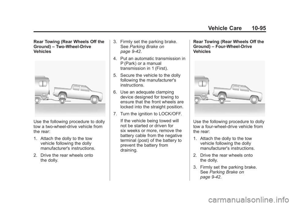GMC CANYON 2012 Owners Manual Black plate (95,1)GMC Canyon Owner Manual - 2012
Vehicle Care 10-95
Rear Towing (Rear Wheels Off the
Ground)–Two‐Wheel‐Drive
Vehicles
Use the following procedure to dolly
tow a two-wheel-drive v GMC CANYON 2012 Owners Manual Black plate (95,1)GMC Canyon Owner Manual - 2012
Vehicle Care 10-95
Rear Towing (Rear Wheels Off the
Ground)–Two‐Wheel‐Drive
Vehicles
Use the following procedure to dolly
tow a two-wheel-drive v