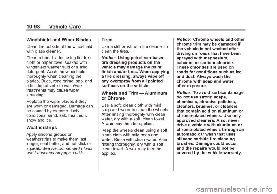 GMC CANYON 2012 Owners Manual Black plate (98,1)GMC Canyon Owner Manual - 2012
10-98 Vehicle Care
Windshield and Wiper Blades
Clean the outside of the windshield
with glass cleaner.
Clean rubber blades using lint-free
cloth or pap GMC CANYON 2012 Owners Manual Black plate (98,1)GMC Canyon Owner Manual - 2012
10-98 Vehicle Care
Windshield and Wiper Blades
Clean the outside of the windshield
with glass cleaner.
Clean rubber blades using lint-free
cloth or pap