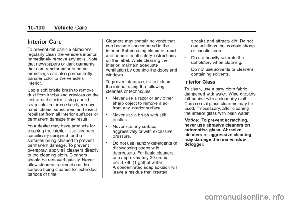 GMC CANYON 2012 Owners Manual Black plate (100,1)GMC Canyon Owner Manual - 2012
10-100 Vehicle Care
Interior Care
To prevent dirt particle abrasions,
regularly clean the vehicle's interior.
Immediately remove any soils. Note
t GMC CANYON 2012 Owners Manual Black plate (100,1)GMC Canyon Owner Manual - 2012
10-100 Vehicle Care
Interior Care
To prevent dirt particle abrasions,
regularly clean the vehicle's interior.
Immediately remove any soils. Note
t