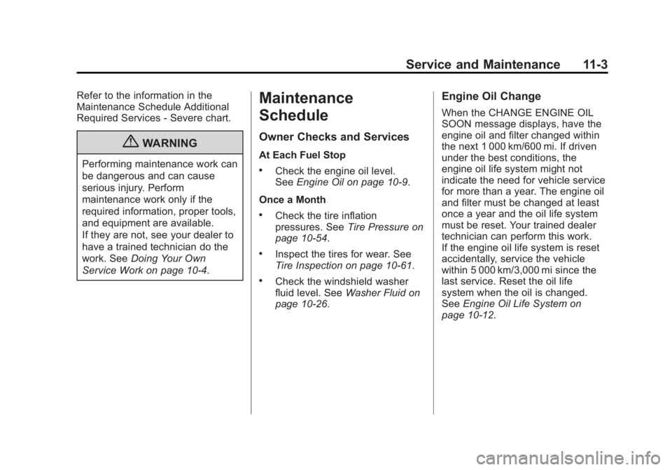 GMC CANYON 2012  Owners Manual Black plate (3,1)GMC Canyon Owner Manual - 2012
Service and Maintenance 11-3
Refer to the information in the
Maintenance Schedule Additional
Required Services‐Severe chart.
{WARNING
Performing maint