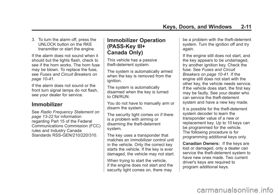 GMC CANYON 2012 Owners Guide Black plate (11,1)GMC Canyon Owner Manual - 2012
Keys, Doors, and Windows 2-11
3. To turn the alarm off, press theUNLOCK button on the RKE
transmitter or start the engine.
If the alarm does not sound GMC CANYON 2012 Owners Guide Black plate (11,1)GMC Canyon Owner Manual - 2012
Keys, Doors, and Windows 2-11
3. To turn the alarm off, press theUNLOCK button on the RKE
transmitter or start the engine.
If the alarm does not sound