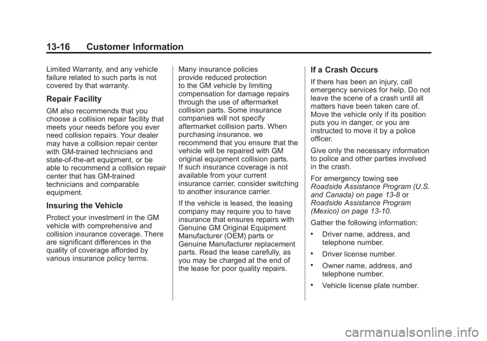 GMC CANYON 2012 Owners Manual Black plate (16,1)GMC Canyon Owner Manual - 2012
13-16 Customer Information
Limited Warranty, and any vehicle
failure related to such parts is not
covered by that warranty.
Repair Facility
GM also rec GMC CANYON 2012 Owners Manual Black plate (16,1)GMC Canyon Owner Manual - 2012
13-16 Customer Information
Limited Warranty, and any vehicle
failure related to such parts is not
covered by that warranty.
Repair Facility
GM also rec