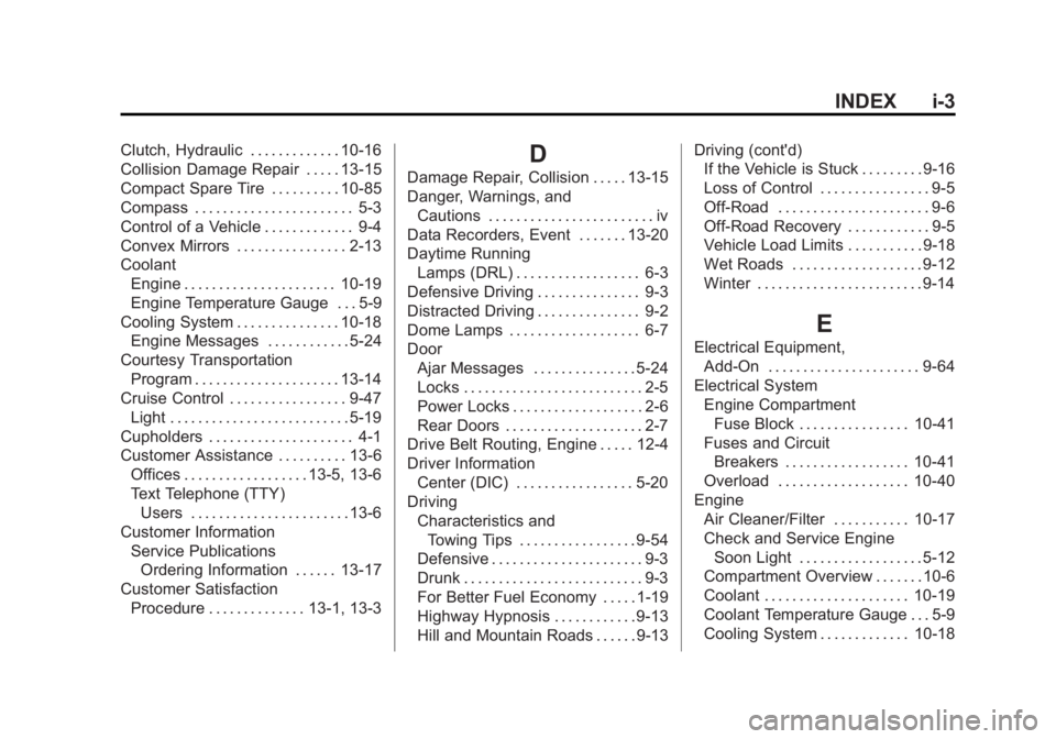 GMC CANYON 2012  Owners Manual Black plate (3,1)GMC Canyon Owner Manual - 2012
INDEX i-3
Clutch, Hydraulic . . . . . . . . . . . . . 10-16
Collision Damage Repair . . . . . 13-15
Compact Spare Tire . . . . . . . . . . 10-85
Compass