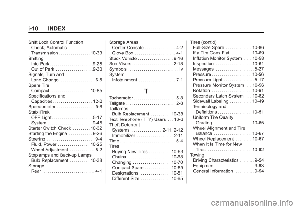 GMC CANYON 2012 Owners Manual Black plate (10,1)GMC Canyon Owner Manual - 2012
i-10 INDEX
Shift Lock Control FunctionCheck, Automatic
Transmission . . . . . . . . . . . . . . . . 10-33
Shifting Into Park . . . . . . . . . . . . . GMC CANYON 2012 Owners Manual Black plate (10,1)GMC Canyon Owner Manual - 2012
i-10 INDEX
Shift Lock Control FunctionCheck, Automatic
Transmission . . . . . . . . . . . . . . . . 10-33
Shifting Into Park . . . . . . . . . . . . .