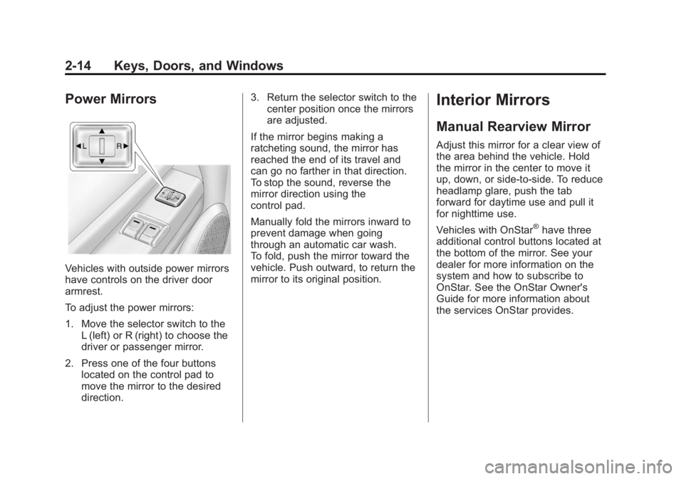GMC CANYON 2012 Service Manual Black plate (14,1)GMC Canyon Owner Manual - 2012
2-14 Keys, Doors, and Windows
Power Mirrors
Vehicles with outside power mirrors
have controls on the driver door
armrest.
To adjust the power mirrors:
GMC CANYON 2012 Service Manual Black plate (14,1)GMC Canyon Owner Manual - 2012
2-14 Keys, Doors, and Windows
Power Mirrors
Vehicles with outside power mirrors
have controls on the driver door
armrest.
To adjust the power mirrors: