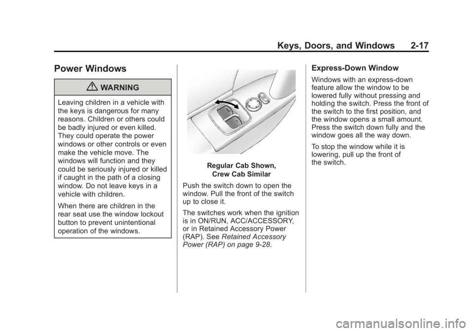 GMC CANYON 2012 Service Manual Black plate (17,1)GMC Canyon Owner Manual - 2012
Keys, Doors, and Windows 2-17
Power Windows
{WARNING
Leaving children in a vehicle with
the keys is dangerous for many
reasons. Children or others coul GMC CANYON 2012 Service Manual Black plate (17,1)GMC Canyon Owner Manual - 2012
Keys, Doors, and Windows 2-17
Power Windows
{WARNING
Leaving children in a vehicle with
the keys is dangerous for many
reasons. Children or others coul