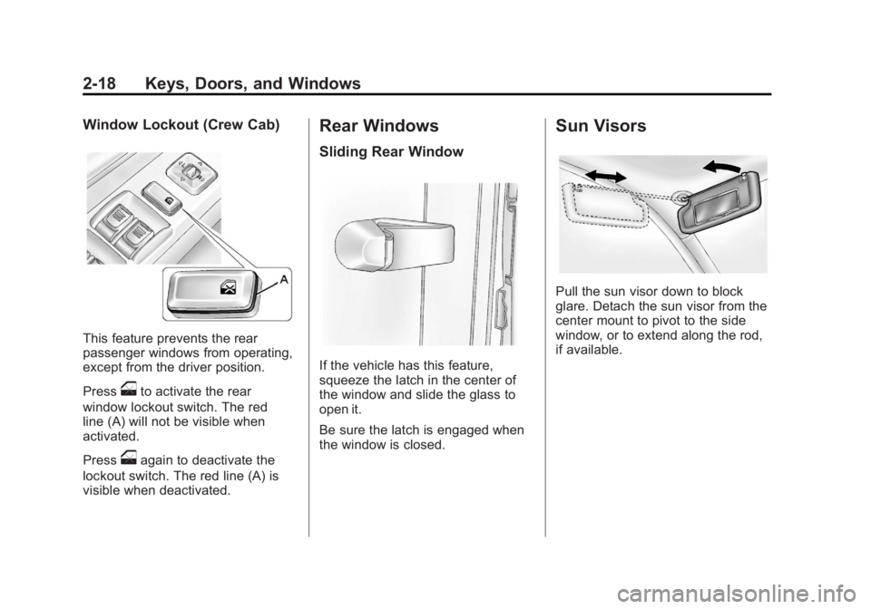 GMC CANYON 2012 Service Manual Black plate (18,1)GMC Canyon Owner Manual - 2012
2-18 Keys, Doors, and Windows
Window Lockout (Crew Cab)
This feature prevents the rear
passenger windows from operating,
except from the driver positio GMC CANYON 2012 Service Manual Black plate (18,1)GMC Canyon Owner Manual - 2012
2-18 Keys, Doors, and Windows
Window Lockout (Crew Cab)
This feature prevents the rear
passenger windows from operating,
except from the driver positio