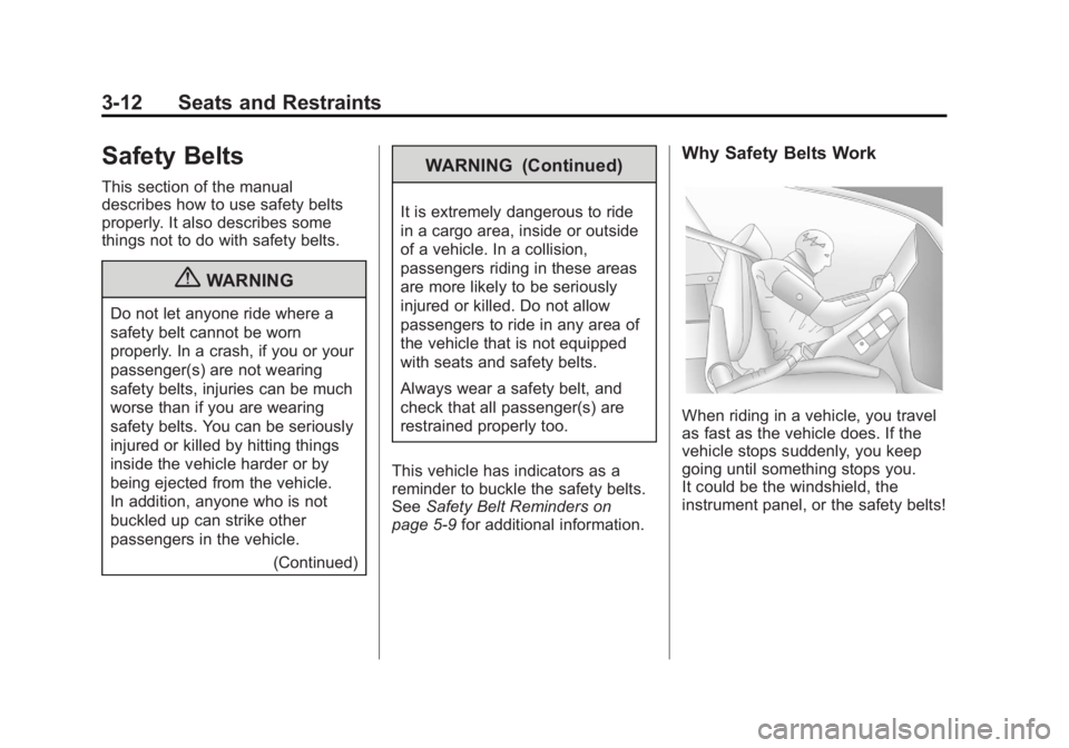 GMC CANYON 2012 Workshop Manual Black plate (12,1)GMC Canyon Owner Manual - 2012
3-12 Seats and Restraints
Safety Belts
This section of the manual
describes how to use safety belts
properly. It also describes some
things not to do w GMC CANYON 2012 Workshop Manual Black plate (12,1)GMC Canyon Owner Manual - 2012
3-12 Seats and Restraints
Safety Belts
This section of the manual
describes how to use safety belts
properly. It also describes some
things not to do w