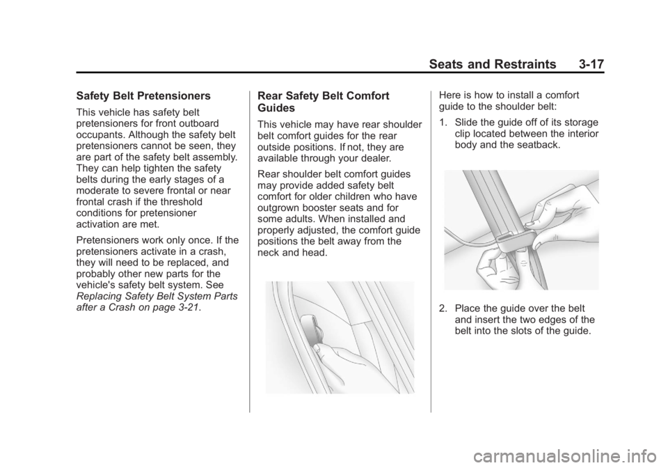 GMC CANYON 2012 Repair Manual Black plate (17,1)GMC Canyon Owner Manual - 2012
Seats and Restraints 3-17
Safety Belt Pretensioners
This vehicle has safety belt
pretensioners for front outboard
occupants. Although the safety belt
p GMC CANYON 2012 Repair Manual Black plate (17,1)GMC Canyon Owner Manual - 2012
Seats and Restraints 3-17
Safety Belt Pretensioners
This vehicle has safety belt
pretensioners for front outboard
occupants. Although the safety belt
p