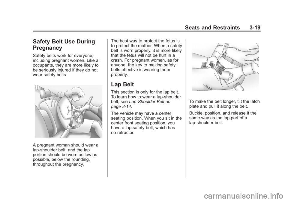 GMC CANYON 2012 Repair Manual Black plate (19,1)GMC Canyon Owner Manual - 2012
Seats and Restraints 3-19
Safety Belt Use During
Pregnancy
Safety belts work for everyone,
including pregnant women. Like all
occupants, they are more GMC CANYON 2012 Repair Manual Black plate (19,1)GMC Canyon Owner Manual - 2012
Seats and Restraints 3-19
Safety Belt Use During
Pregnancy
Safety belts work for everyone,
including pregnant women. Like all
occupants, they are more