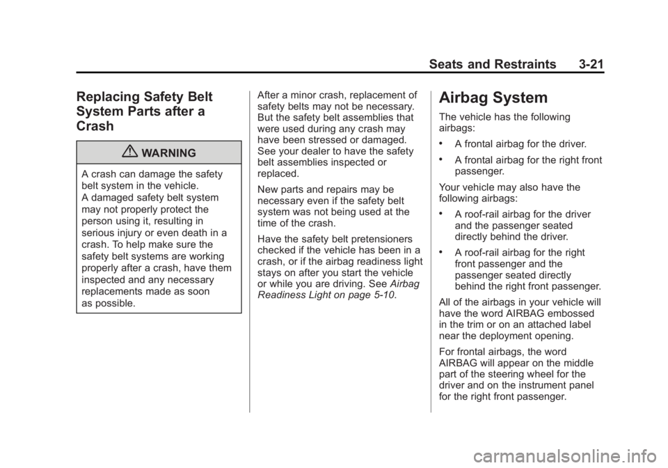 GMC CANYON 2012  Owners Manual Black plate (21,1)GMC Canyon Owner Manual - 2012
Seats and Restraints 3-21
Replacing Safety Belt
System Parts after a
Crash
{WARNING
A crash can damage the safety
belt system in the vehicle.
A damaged
