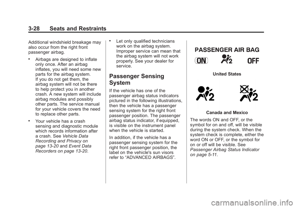 GMC CANYON 2012 Manual PDF Black plate (28,1)GMC Canyon Owner Manual - 2012
3-28 Seats and Restraints
Additional windshield breakage may
also occur from the right front
passenger airbag.
.Airbags are designed to inflate
only on GMC CANYON 2012 Manual PDF Black plate (28,1)GMC Canyon Owner Manual - 2012
3-28 Seats and Restraints
Additional windshield breakage may
also occur from the right front
passenger airbag.
.Airbags are designed to inflate
only on