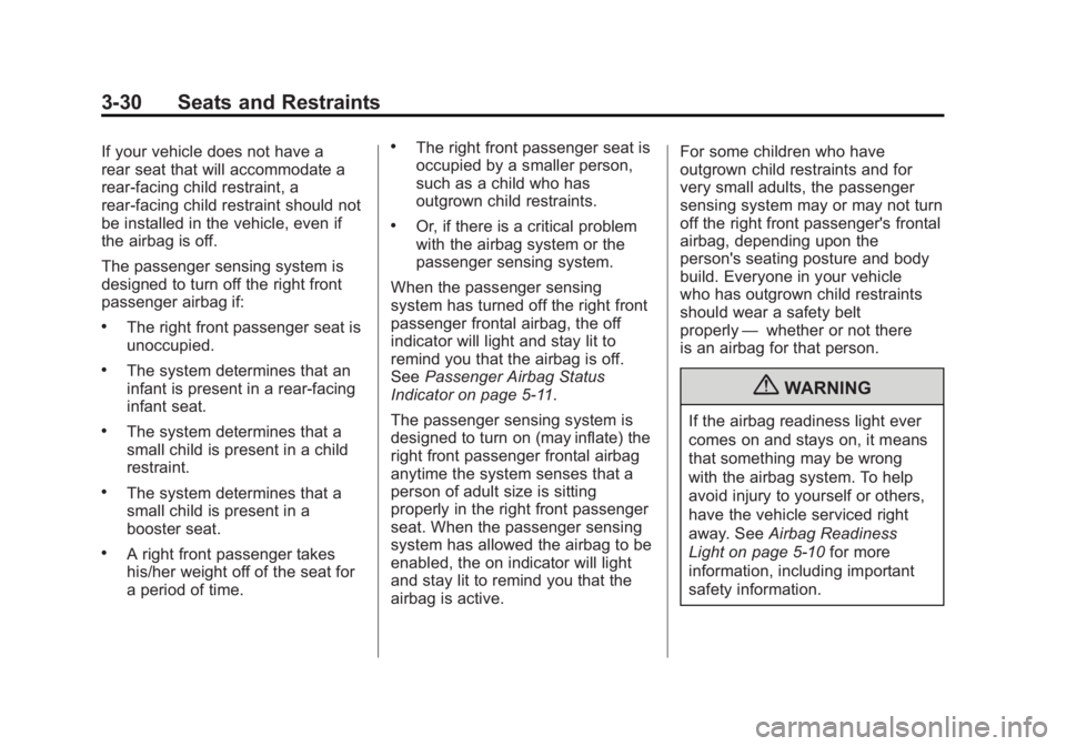 GMC CANYON 2012 Manual PDF Black plate (30,1)GMC Canyon Owner Manual - 2012
3-30 Seats and Restraints
If your vehicle does not have a
rear seat that will accommodate a
rear-facing child restraint, a
rear-facing child restraint GMC CANYON 2012 Manual PDF Black plate (30,1)GMC Canyon Owner Manual - 2012
3-30 Seats and Restraints
If your vehicle does not have a
rear seat that will accommodate a
rear-facing child restraint, a
rear-facing child restraint