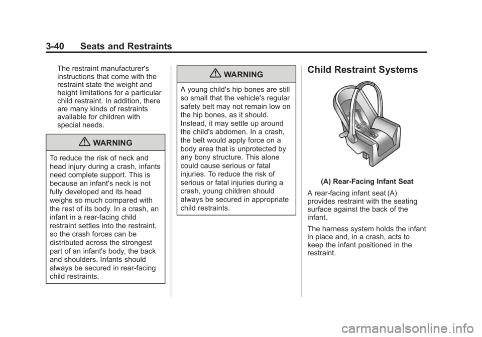 GMC CANYON 2012 Manual Online Black plate (40,1)GMC Canyon Owner Manual - 2012
3-40 Seats and Restraints
The restraint manufacturer's
instructions that come with the
restraint state the weight and
height limitations for a part GMC CANYON 2012 Manual Online Black plate (40,1)GMC Canyon Owner Manual - 2012
3-40 Seats and Restraints
The restraint manufacturer's
instructions that come with the
restraint state the weight and
height limitations for a part