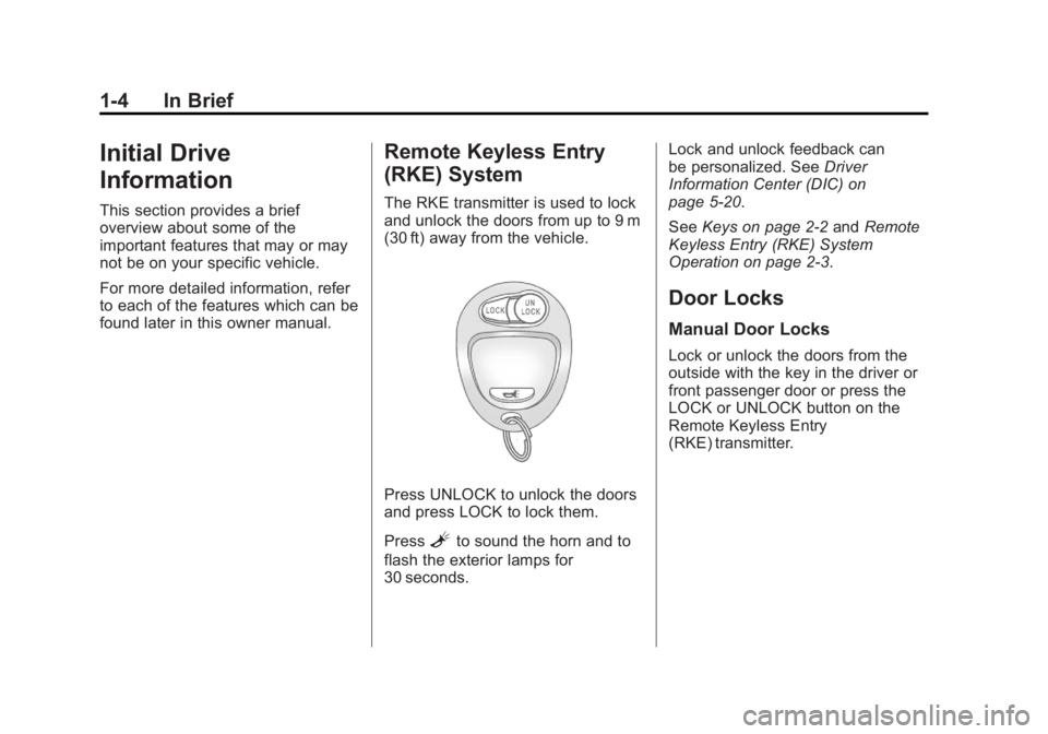GMC CANYON 2012 Owners Manual Black plate (4,1)GMC Canyon Owner Manual - 2012
1-4 In Brief
Initial Drive
Information
This section provides a brief
overview about some of the
important features that may or may
not be on your specif GMC CANYON 2012 Owners Manual Black plate (4,1)GMC Canyon Owner Manual - 2012
1-4 In Brief
Initial Drive
Information
This section provides a brief
overview about some of the
important features that may or may
not be on your specif