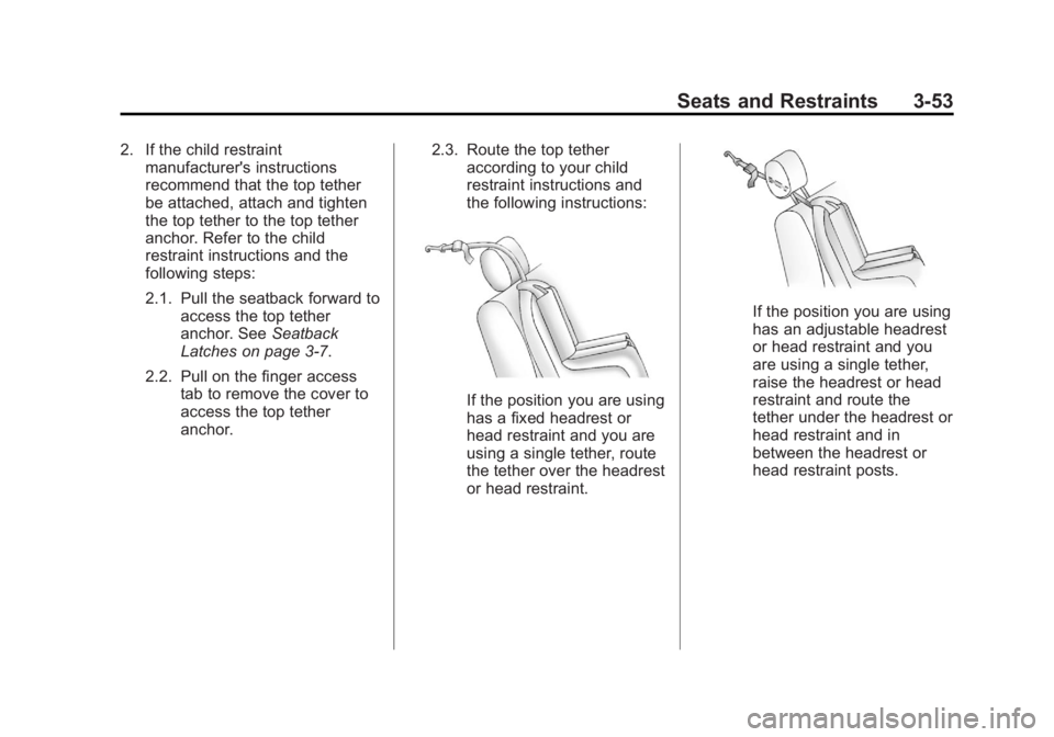 GMC CANYON 2012 Owners Manual Black plate (53,1)GMC Canyon Owner Manual - 2012
Seats and Restraints 3-53
2. If the child restraintmanufacturer's instructions
recommend that the top tether
be attached, attach and tighten
the to GMC CANYON 2012 Owners Manual Black plate (53,1)GMC Canyon Owner Manual - 2012
Seats and Restraints 3-53
2. If the child restraintmanufacturer's instructions
recommend that the top tether
be attached, attach and tighten
the to