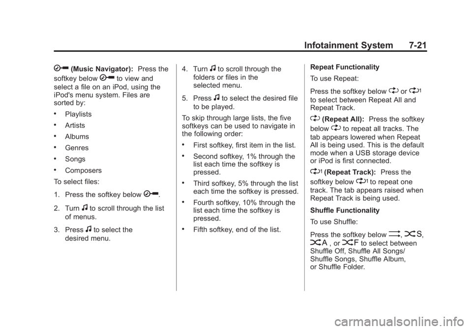 GMC SAVANA 2012 Owners Manual Black plate (21,1)GMC Savana Owner Manual - 2012 - 2nd - 11/15/11
Infotainment System 7-21
h(Music Navigator):Press the
softkey below
hto view and
select a file on an iPod, using the
iPod's menu s GMC SAVANA 2012 Owners Manual Black plate (21,1)GMC Savana Owner Manual - 2012 - 2nd - 11/15/11
Infotainment System 7-21
h(Music Navigator):Press the
softkey below
hto view and
select a file on an iPod, using the
iPod's menu s