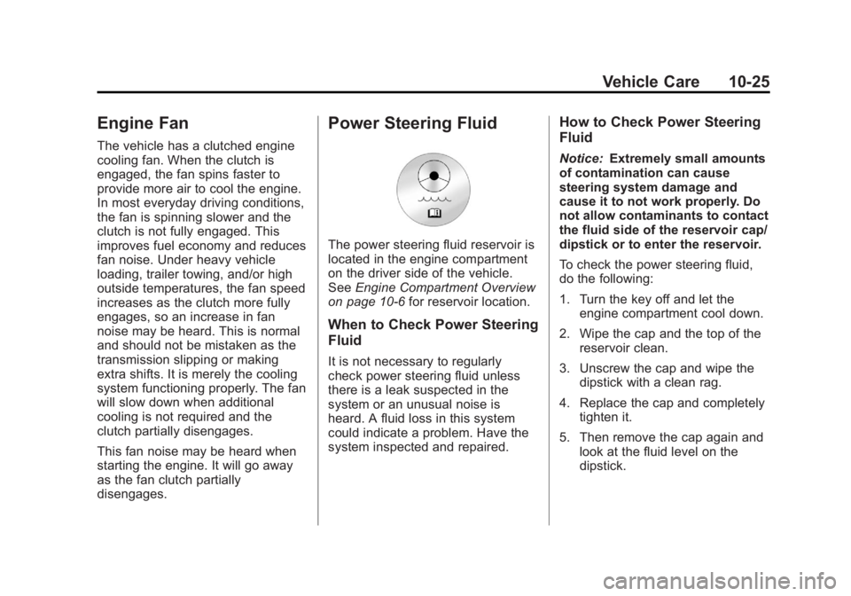 GMC SAVANA 2012 Owners Guide Black plate (25,1)GMC Savana Owner Manual - 2012 - 2nd - 11/11/11
Vehicle Care 10-25
Engine Fan
The vehicle has a clutched engine
cooling fan. When the clutch is
engaged, the fan spins faster to
provi