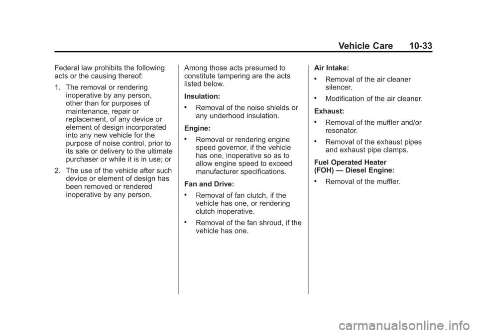 GMC SAVANA 2012 Owners Manual Black plate (33,1)GMC Savana Owner Manual - 2012 - 2nd - 11/11/11
Vehicle Care 10-33
Federal law prohibits the following
acts or the causing thereof:
1. The removal or renderinginoperative by any pers GMC SAVANA 2012 Owners Manual Black plate (33,1)GMC Savana Owner Manual - 2012 - 2nd - 11/11/11
Vehicle Care 10-33
Federal law prohibits the following
acts or the causing thereof:
1. The removal or renderinginoperative by any pers