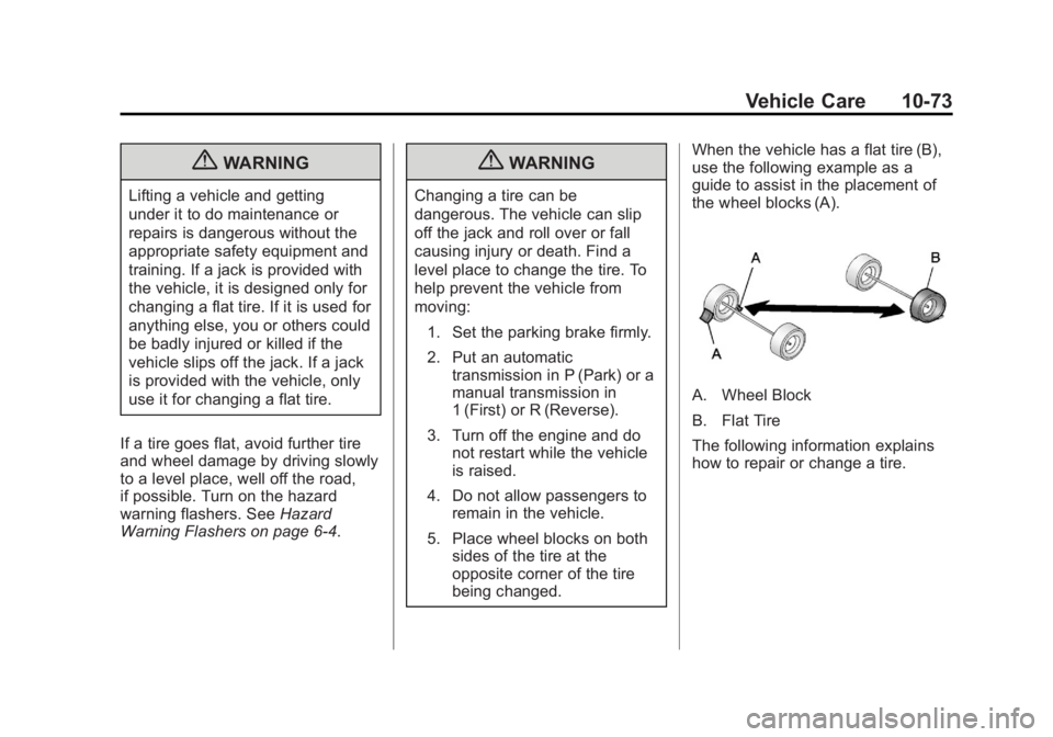 GMC SAVANA 2012  Owners Manual Black plate (73,1)GMC Savana Owner Manual - 2012 - 2nd - 11/11/11
Vehicle Care 10-73
{WARNING
Lifting a vehicle and getting
under it to do maintenance or
repairs is dangerous without the
appropriate s
