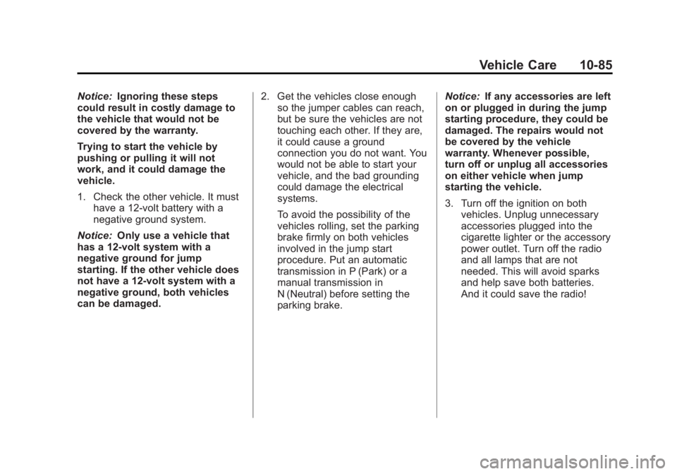 GMC SAVANA 2012 Owners Manual Black plate (85,1)GMC Savana Owner Manual - 2012 - 2nd - 11/11/11
Vehicle Care 10-85
Notice:Ignoring these steps
could result in costly damage to
the vehicle that would not be
covered by the warranty. GMC SAVANA 2012 Owners Manual Black plate (85,1)GMC Savana Owner Manual - 2012 - 2nd - 11/11/11
Vehicle Care 10-85
Notice:Ignoring these steps
could result in costly damage to
the vehicle that would not be
covered by the warranty.