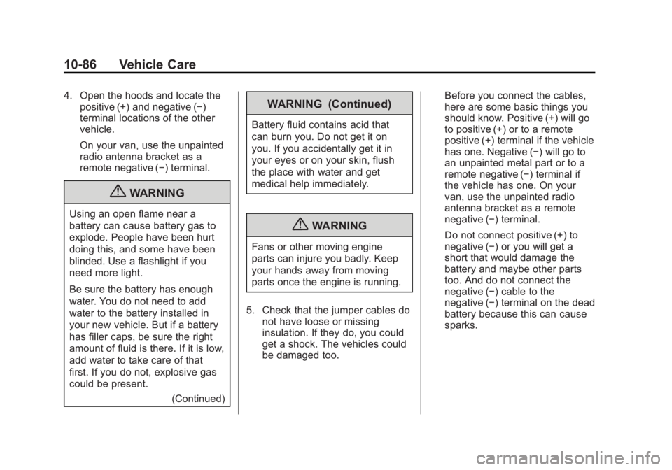 GMC SAVANA 2012  Owners Manual Black plate (86,1)GMC Savana Owner Manual - 2012 - 2nd - 11/11/11
10-86 Vehicle Care
4. Open the hoods and locate thepositive (+) and negative (−)
terminal locations of the other
vehicle.
On your va