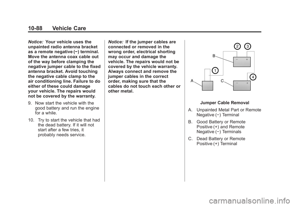 GMC SAVANA 2012  Owners Manual Black plate (88,1)GMC Savana Owner Manual - 2012 - 2nd - 11/11/11
10-88 Vehicle Care
Notice:Your vehicle uses the
unpainted radio antenna bracket
as a remote negative (−) terminal.
Move the antenna 