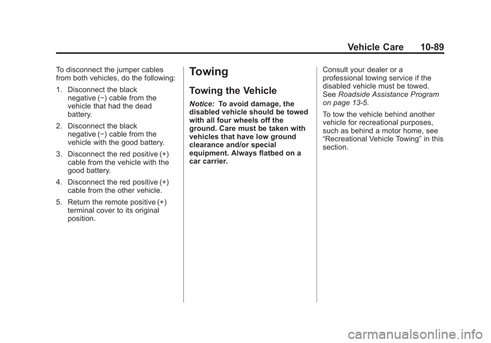 GMC SAVANA 2012 Owners Manual Black plate (89,1)GMC Savana Owner Manual - 2012 - 2nd - 11/11/11
Vehicle Care 10-89
To disconnect the jumper cables
from both vehicles, do the following:
1. Disconnect the blacknegative (−) cable f GMC SAVANA 2012 Owners Manual Black plate (89,1)GMC Savana Owner Manual - 2012 - 2nd - 11/11/11
Vehicle Care 10-89
To disconnect the jumper cables
from both vehicles, do the following:
1. Disconnect the blacknegative (−) cable f
