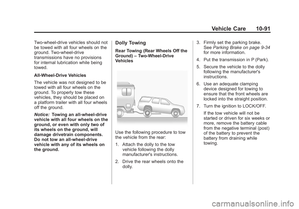 GMC SAVANA 2012 Owners Manual Black plate (91,1)GMC Savana Owner Manual - 2012 - 2nd - 11/11/11
Vehicle Care 10-91
Two-wheel-drive vehicles should not
be towed with all four wheels on the
ground. Two-wheel-drive
transmissions have GMC SAVANA 2012 Owners Manual Black plate (91,1)GMC Savana Owner Manual - 2012 - 2nd - 11/11/11
Vehicle Care 10-91
Two-wheel-drive vehicles should not
be towed with all four wheels on the
ground. Two-wheel-drive
transmissions have