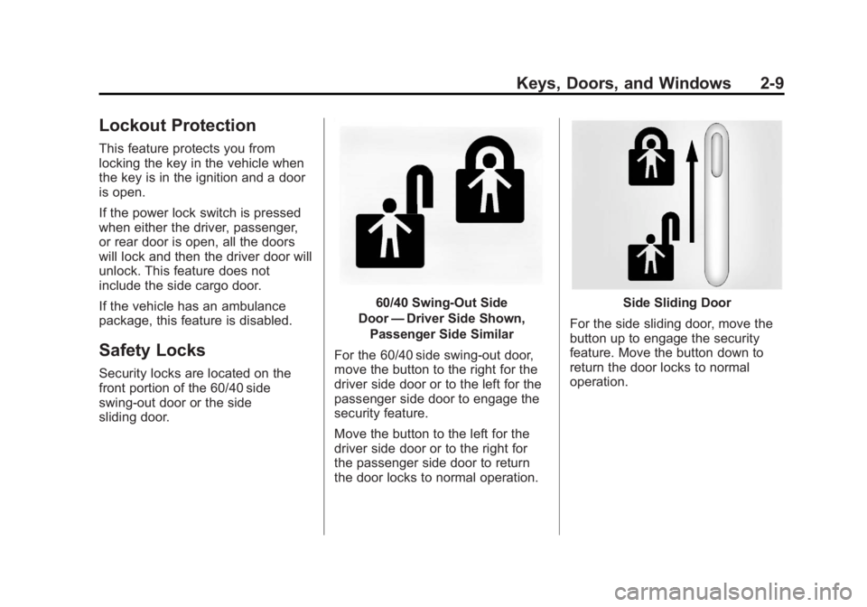 GMC SAVANA 2012 Owners Manual Black plate (9,1)GMC Savana Owner Manual - 2012 - 2nd - 11/11/11
Keys, Doors, and Windows 2-9
Lockout Protection
This feature protects you from
locking the key in the vehicle when
the key is in the ig GMC SAVANA 2012 Owners Manual Black plate (9,1)GMC Savana Owner Manual - 2012 - 2nd - 11/11/11
Keys, Doors, and Windows 2-9
Lockout Protection
This feature protects you from
locking the key in the vehicle when
the key is in the ig