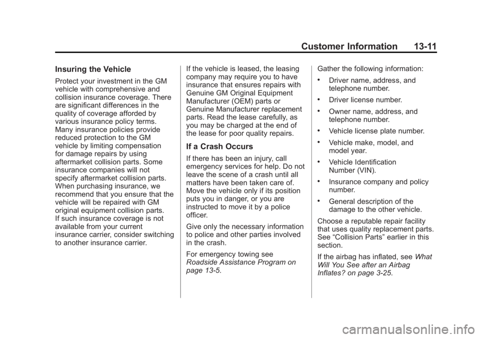 GMC SAVANA 2012  Owners Manual Black plate (11,1)GMC Savana Owner Manual - 2012 - 2nd - 11/11/11
Customer Information 13-11
Insuring the Vehicle
Protect your investment in the GM
vehicle with comprehensive and
collision insurance c