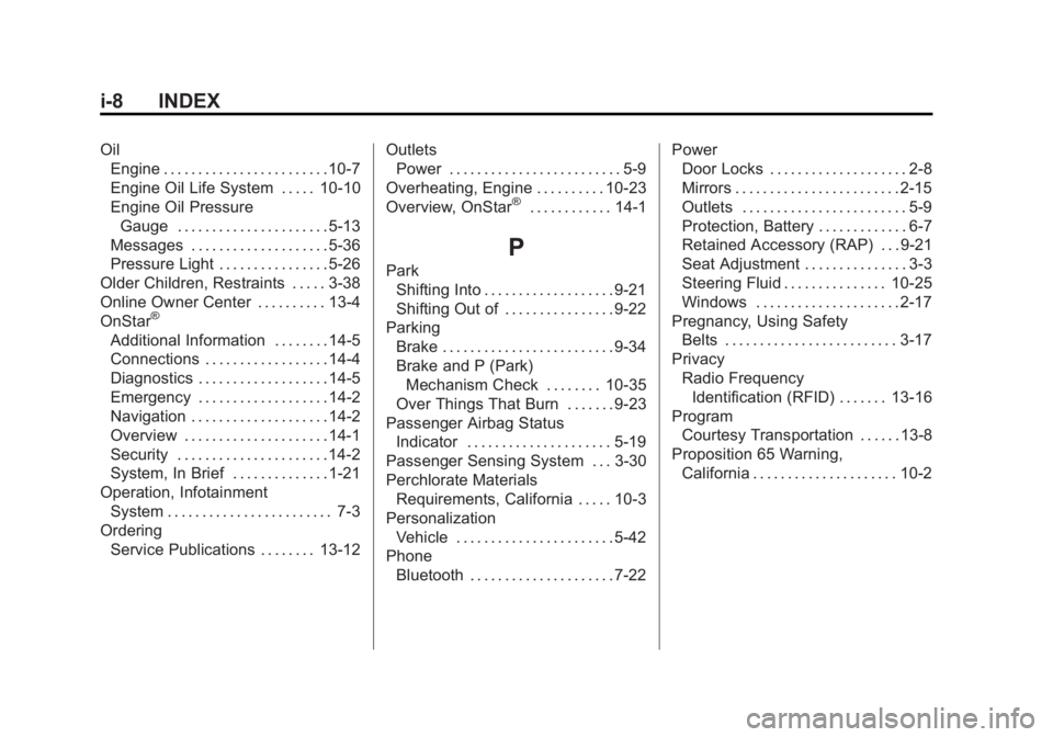 GMC SAVANA 2012 Owners Guide Black plate (8,1)GMC Savana Owner Manual - 2012 - 2nd - 11/11/11
i-8 INDEX
OilEngine . . . . . . . . . . . . . . . . . . . . . . . . 10-7
Engine Oil Life System . . . . . 10-10
Engine Oil Pressure
Gau GMC SAVANA 2012 Owners Guide Black plate (8,1)GMC Savana Owner Manual - 2012 - 2nd - 11/11/11
i-8 INDEX
OilEngine . . . . . . . . . . . . . . . . . . . . . . . . 10-7
Engine Oil Life System . . . . . 10-10
Engine Oil Pressure
Gau