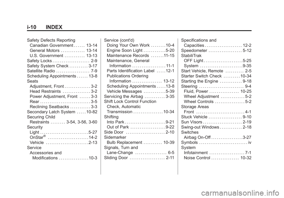GMC SAVANA 2012 Owners Guide Black plate (10,1)GMC Savana Owner Manual - 2012 - 2nd - 11/11/11
i-10 INDEX
Safety Defects ReportingCanadian Government . . . . . . 13-14
General Motors . . . . . . . . . . . . . 13-14
U.S. Governmen GMC SAVANA 2012 Owners Guide Black plate (10,1)GMC Savana Owner Manual - 2012 - 2nd - 11/11/11
i-10 INDEX
Safety Defects ReportingCanadian Government . . . . . . 13-14
General Motors . . . . . . . . . . . . . 13-14
U.S. Governmen