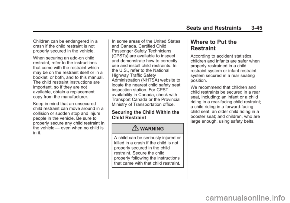 GMC SAVANA 2012 Owners Manual Black plate (45,1)GMC Savana Owner Manual - 2012 - 2nd - 11/15/11
Seats and Restraints 3-45
Children can be endangered in a
crash if the child restraint is not
properly secured in the vehicle.
When se GMC SAVANA 2012 Owners Manual Black plate (45,1)GMC Savana Owner Manual - 2012 - 2nd - 11/15/11
Seats and Restraints 3-45
Children can be endangered in a
crash if the child restraint is not
properly secured in the vehicle.
When se