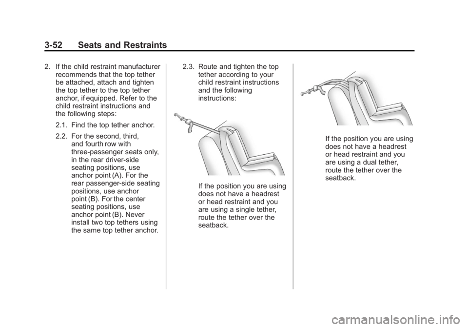 GMC SAVANA 2012  Owners Manual Black plate (52,1)GMC Savana Owner Manual - 2012 - 2nd - 11/15/11
3-52 Seats and Restraints
2. If the child restraint manufacturerrecommends that the top tether
be attached, attach and tighten
the top