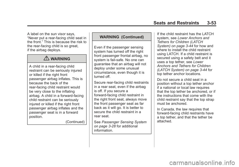 GMC TERRAIN 2012 Owners Manual Black plate (53,1)GMC Terrain Owner Manual (Include Mex) - 2012
Seats and Restraints 3-53
A label on the sun visor says,
“Never put a rear-facing child seat in
the front.”This is because the risk GMC TERRAIN 2012 Owners Manual Black plate (53,1)GMC Terrain Owner Manual (Include Mex) - 2012
Seats and Restraints 3-53
A label on the sun visor says,
“Never put a rear-facing child seat in
the front.”This is because the risk