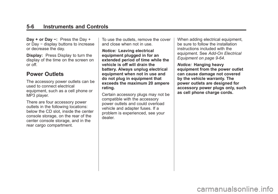 GMC TERRAIN 2012 User Guide Black plate (6,1)GMC Terrain Owner Manual (Include Mex) - 2012
5-6 Instruments and Controls
Day + or Day−:Press the Day +
or Day −display buttons to increase
or decrease the day.
Display: Press Di GMC TERRAIN 2012 User Guide Black plate (6,1)GMC Terrain Owner Manual (Include Mex) - 2012
5-6 Instruments and Controls
Day + or Day−:Press the Day +
or Day −display buttons to increase
or decrease the day.
Display: Press Di
